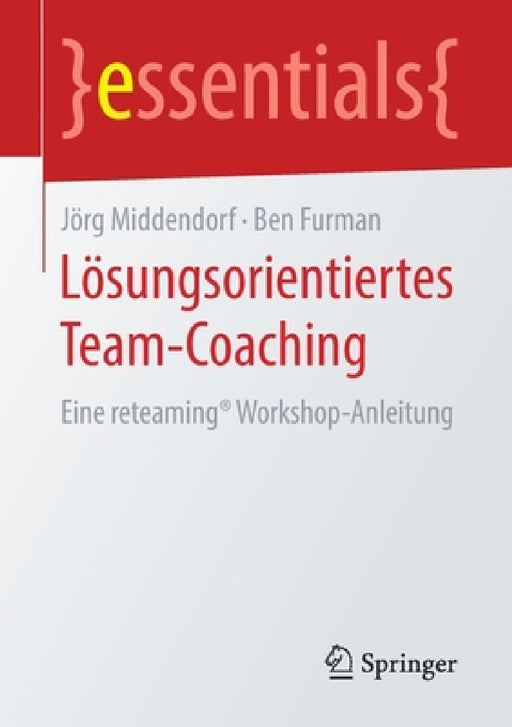 Lösungsorientiertes Team-Coaching: Eine Reteaming(r) Workshop-Anleitung by Jörg Middendorf, Ben Furman