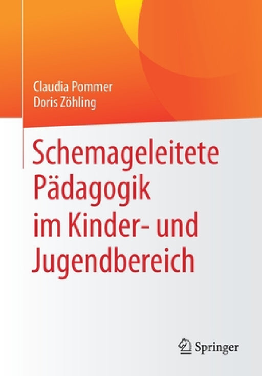 Schemageleitete Pädagogik Im Kinder- Und Jugendbereich by Claudia Pommer, Doris Zöhling