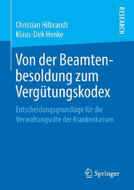 Von Der Beamtenbesoldung Zum Vergütungskodex: Entscheidungsgrundlage Für Die Verwaltungsräte Der Krankenkassen by Christian Hilbrandt, Klaus-Dirk Henke