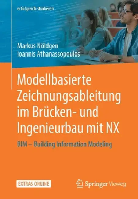 Modellbasierte Zeichnungsableitung Im Brücken- Und Ingenieurbau Mit Nx: Bim - Building Information Modeling by Markus Nöldgen