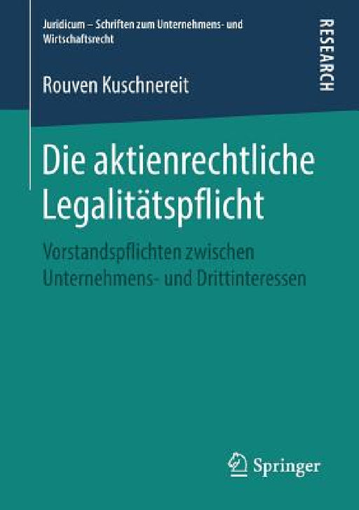 Die Aktienrechtliche Legalitätspflicht: Vorstandspflichten Zwischen Unternehmens- Und Drittinteressen by Rouven Kuschnereit