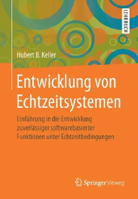 Entwicklung Von Echtzeitsystemen: Einführung in Die Entwicklung Zuverlässiger Softwarebasierter Funktionen Unter Echtzeitbedingungen by Hubert B. Keller