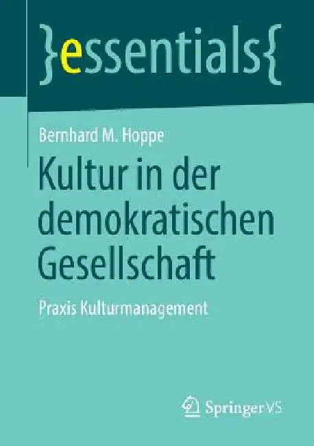 Kultur in Der Demokratischen Gesellschaft: PRAXIS Kulturmanagement by Bernhard M. Hoppe