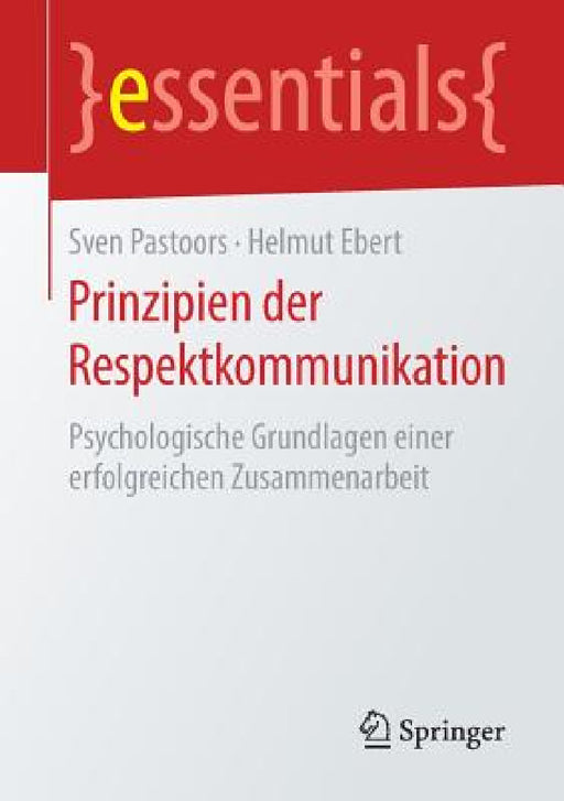 Prinzipien Der Respektkommunikation: Psychologische Grundlagen Einer Erfolgreichen Zusammenarbeit by Sven Pastoors, Helmut Ebert