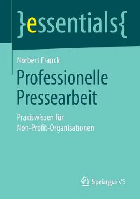 Professionelle Pressearbeit: Praxiswissen Für Non-Profit-Organisationen by Norbert Franck