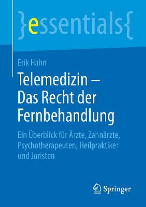 Telemedizin - Das Recht Der Fernbehandlung: Ein Überblick Für Ärzte, Zahnärzte, Psychotherapeuten, Heilpraktiker Und Juristen by Erik Hahn