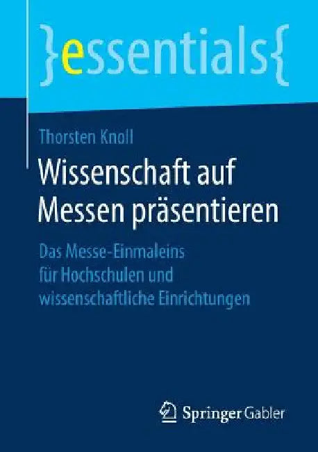 Wissenschaft Auf Messen Präsentieren: Das Messe-Einmaleins Für Hochschulen Und Wissenschaftliche Einrichtungen by Thorsten Knoll