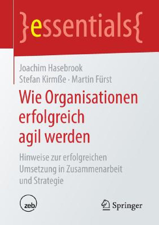 Wie Organisationen Erfolgreich Agil Werden: Hinweise Zur Erfolgreichen Umsetzung in Zusammenarbeit Und Strategie by Joachim Hasebrook, Stefan Kirmße, Martin Fürst
