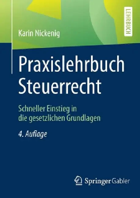 Praxislehrbuch Steuerrecht: Schneller Einstieg in Die Gesetzlichen Grundlagen by Karin Nickenig