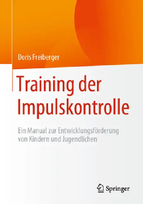 Training Der Impulskontrolle: Ein Manual Zur Entwicklungsförderung Von Kindern Und Jugendlichen by Doris Freiberger