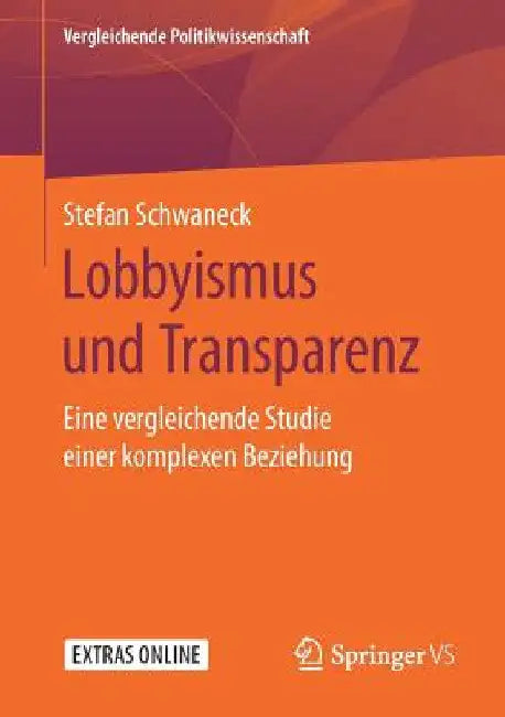 Lobbyismus Und Transparenz: Eine Vergleichende Studie Einer Komplexen Beziehung by Stefan Schwaneck