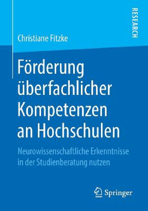Förderung Überfachlicher Kompetenzen an Hochschulen: Neurowissenschaftliche Erkenntnisse in Der Studienberatung Nutzen by Christiane Fitzke