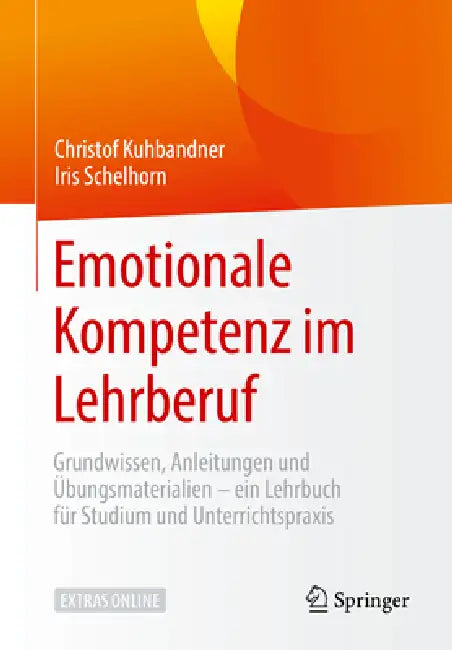 Emotionale Kompetenz Im Lehrberuf: Grundwissen, Anleitungen & Übungsmaterialien - Ein Lehrbuch Für Studium Und Unterrichtspraxis by Christof Kuhbandner, Iris Schelhorn