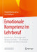 Emotionale Kompetenz Im Lehrberuf: Grundwissen, Anleitungen & Übungsmaterialien - Ein Lehrbuch Für Studium Und Unterrichtspraxis by Christof Kuhbandner, Iris Schelhorn