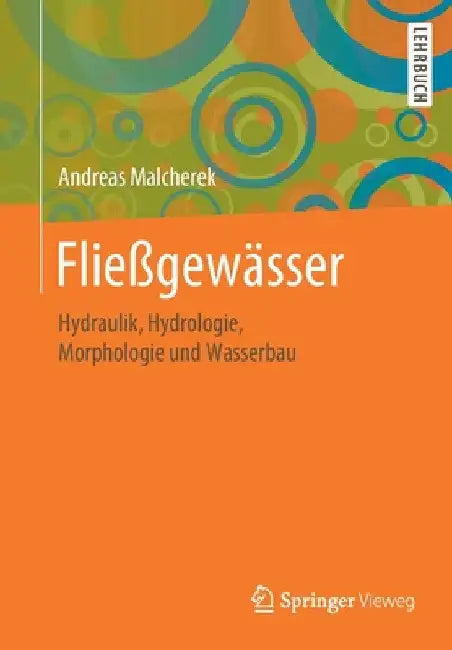 Fließgewässer: Hydraulik, Hydrologie, Morphologie Und Wasserbau by Universität Der Bundeswehr