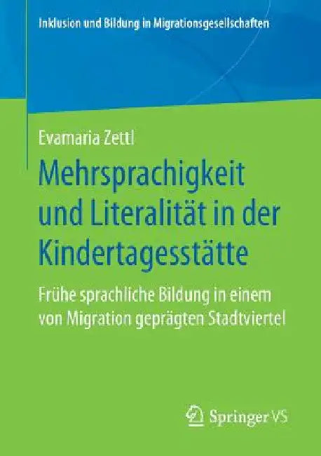 Mehrsprachigkeit Und Literalität in Der Kindertagesstätte: Frühe Sprachliche Bildung in Einem Von Migration Geprägten Stadtviertel by Evamaria Zettl