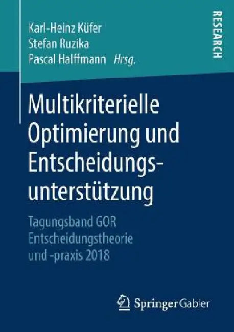 Multikriterielle Optimierung Und Entscheidungsunterstützung: Tagungsband Gor Entscheidungstheorie Und -PRAXIS 2018 by Karl-Heinz Küfer