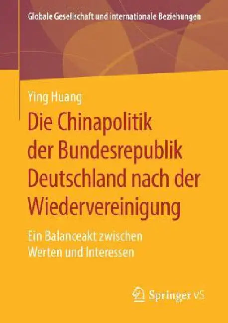 Die Chinapolitik Der Bundesrepublik Deutschland Nach Der Wiedervereinigung: Ein Balanceakt Zwischen Werten Und Interessen by Ying Huang