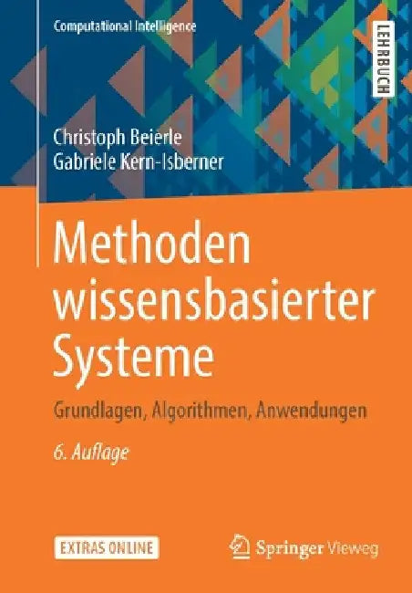 Methoden Wissensbasierter Systeme: Grundlagen, Algorithmen, Anwendungen by Christoph Beierle