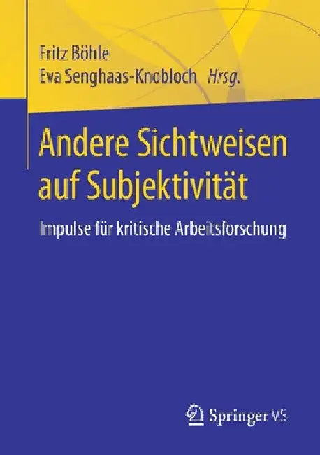 Andere Sichtweisen Auf Subjektivität: Impulse Für Kritische Arbeitsforschung by Fritz Böhle