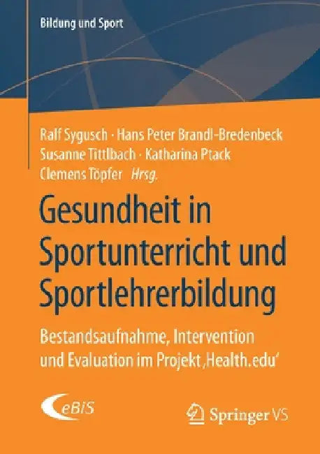 Gesundheit in Sportunterricht Und Sportlehrerbildung: Bestandsaufnahme, Intervention Und Evaluation Im Projekt 'Health.Edu' by Ralf Sygusch