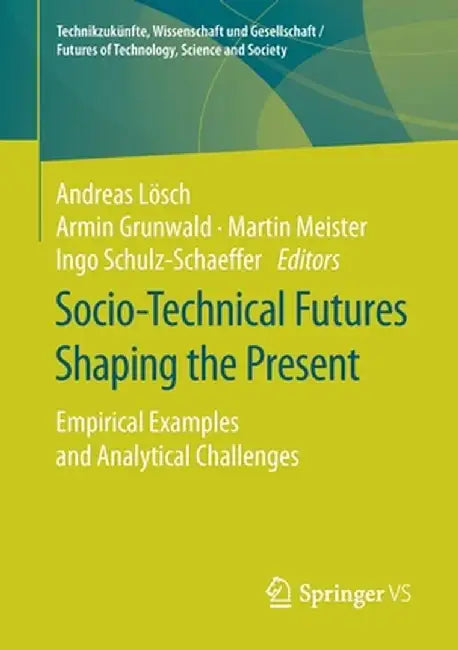 Socio-Technical Futures Shaping the Present: Empirical Examples and Analytical Challenges by Andreas Lösch