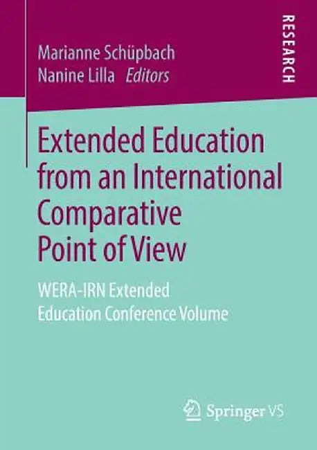 Extended Education from an International Comparative Point of View: Wera-Irn Extended Education Conference Volume by Marianne Schüpbach