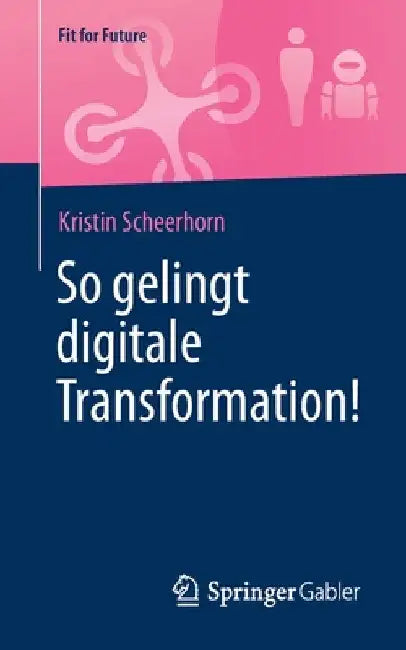 So Gelingt Digitale Transformation! by Kristin Scheerhorn
