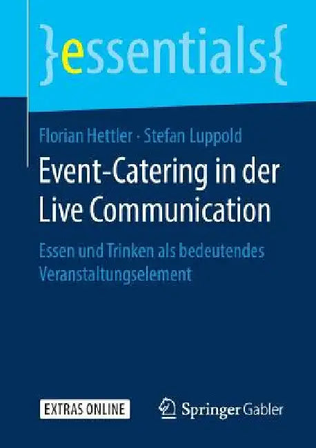 Event-Catering in Der Live Communication: Essen Und Trinken ALS Bedeutendes Veranstaltungselement by Florian Hettler