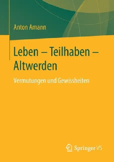 Leben - Teilhaben - Altwerden: Vermutungen Und Gewissheiten by Anton Amann