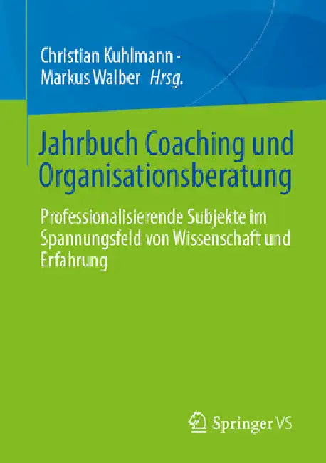 Jahrbuch Coaching Und Organisationsberatung: Professionalisierende Subjekte Im Spannungsfeld Von Wissenschaft Und Erfahrung by Christian Kuhlmann