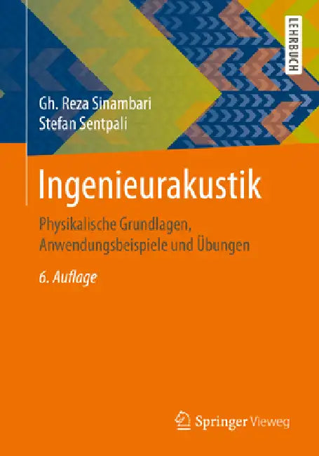 Ingenieurakustik: Physikalische Grundlagen, Anwendungsbeispiele Und Übungen by Gh Reza Sinambari, Stefan Sentpali