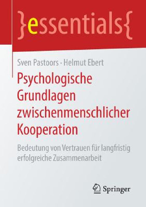 Psychologische Grundlagen Zwischenmenschlicher Kooperation: Bedeutung Von Vertrauen Für Langfristig Erfolgreiche Zusammenarbeit by Sven Pastoors, Helmut Ebert