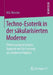Techno-Esoterik in Der Säkularisierten Moderne: Überzeugungsstrategien, Apparate Und Die Formung Des Modernen Subjekts by Nils Menzler