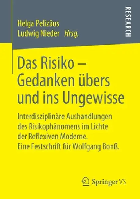 Das Risiko - Gedanken Übers Und Ins Ungewisse: Interdisziplinäre Aushandlungen Des Risikophänomens Im Lichte Der Reflexiven Moderne. Eine Festschrift by Helga Pelizäus