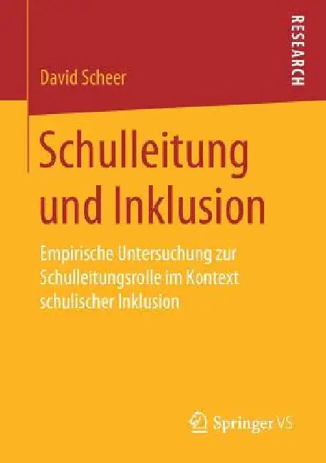 Schulleitung Und Inklusion: Empirische Untersuchung Zur Schulleitungsrolle Im Kontext Schulischer Inklusion by David Scheer