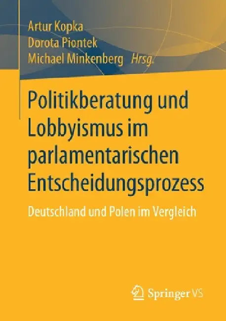 Politikberatung Und Lobbyismus Im Parlamentarischen Entscheidungsprozess: Deutschland Und Polen Im Vergleich by Artur Kopka