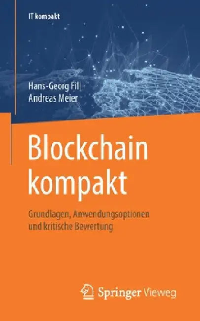 Blockchain Kompakt: Grundlagen, Anwendungsoptionen Und Kritische Bewertung by Hans-Georg Fill