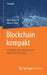 Blockchain Kompakt: Grundlagen, Anwendungsoptionen Und Kritische Bewertung by Hans-Georg Fill