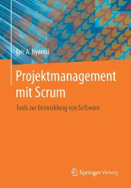 Projektmanagement Mit Scrum: Tools Zur Entwicklung Von Software by Eric A. Nyamsi