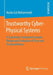 Trustworthy Cyber-Physical Systems: A Systematic Framework Towards Design and Evaluation of Trust and Trustworthiness by Nazila Gol Mohammadi