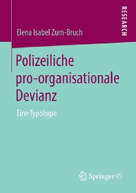 Polizeiliche Pro-Organisationale Devianz: Eine Typologie by Elena Isabel Zum-Bruch