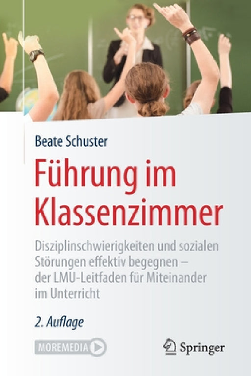 Führung Im Klassenzimmer: Disziplinschwierigkeiten Und Sozialen Störungen Effektiv Begegnen - Der Lmu-Leitfaden Für Miteinander Im Unterricht by Beate Schuster