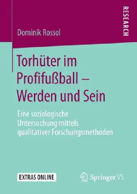 Torhüter Im Profifußball - Werden Und Sein: Eine Soziologische Untersuchung Mittels Qualitativer Forschungsmethoden by Dominik Rossol