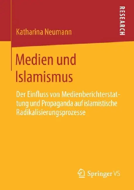 Medien Und Islamismus: Der Einfluss Von Medienberichterstattung Und Propaganda Auf Islamistische Radikalisierungsprozesse by Katharina Neumann