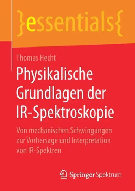 Physikalische Grundlagen Der Ir-Spektroskopie: Von Mechanischen Schwingungen Zur Vorhersage Und Interpretation Von Ir-Spektren by Thomas Hecht