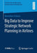 Big Data to Improve Strategic Network Planning in Airlines by Maximilian Schosser