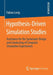 Hypothesis-Driven Simulation Studies: Assistance for the Systematic Design and Conducting of Computer Simulation Experiments by Fabian Lorig