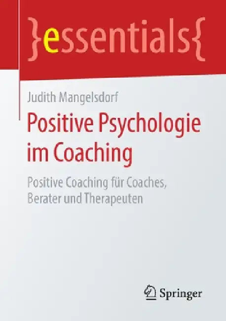Positive Psychologie Im Coaching: Positive Coaching Für Coaches, Berater Und Therapeuten by Judith Mangelsdorf