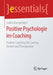 Positive Psychologie Im Coaching: Positive Coaching Für Coaches, Berater Und Therapeuten by Judith Mangelsdorf